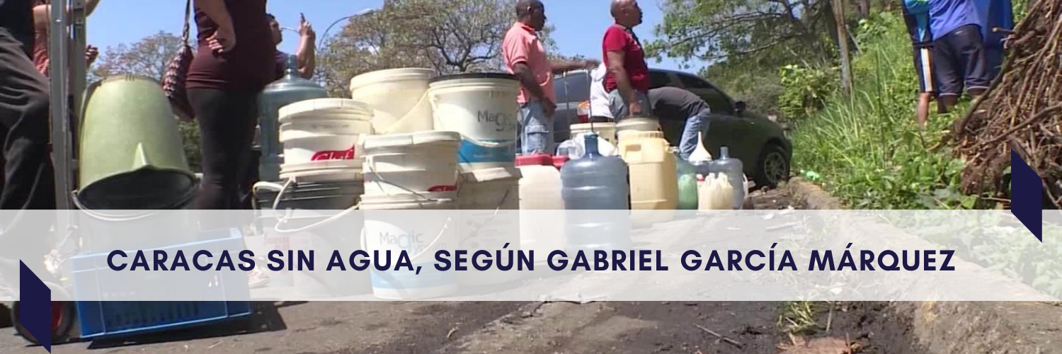 Caracas sin agua, según Gabriel García Márquez - Monitor Ciudad - Venezuela